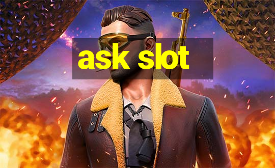 ask slot