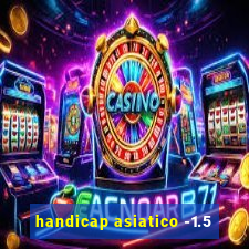 handicap asiatico -1.5