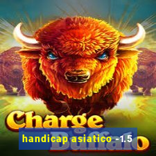 handicap asiatico -1.5