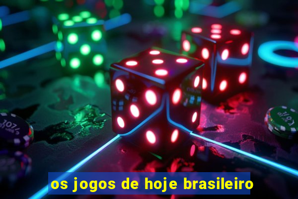 os jogos de hoje brasileiro