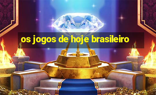 os jogos de hoje brasileiro