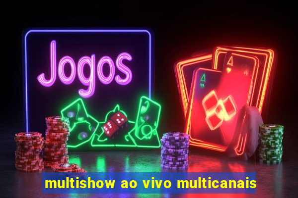 multishow ao vivo multicanais