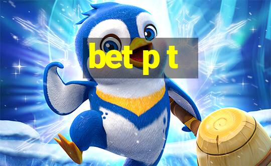 bet p t