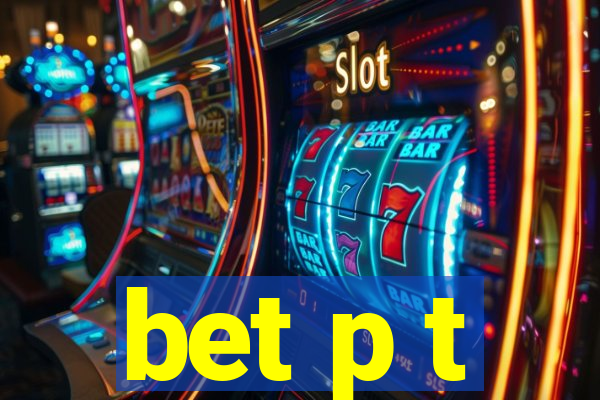 bet p t