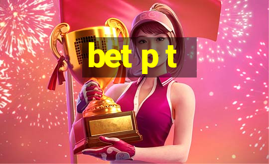 bet p t