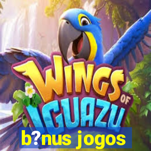 b?nus jogos