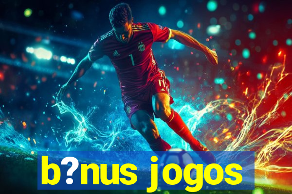 b?nus jogos