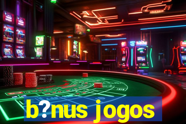 b?nus jogos