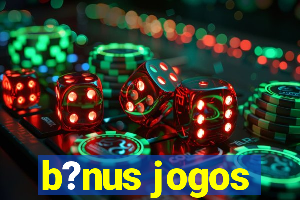 b?nus jogos