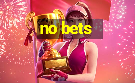 no bets