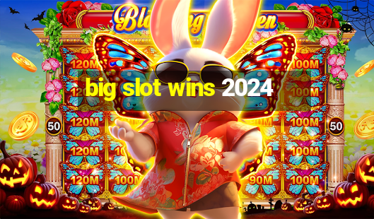 big slot wins 2024