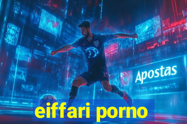 eiffari porno