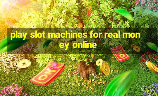 play slot machines for real money online