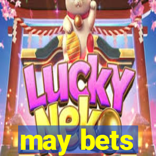 may bets