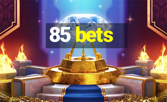 85 bets