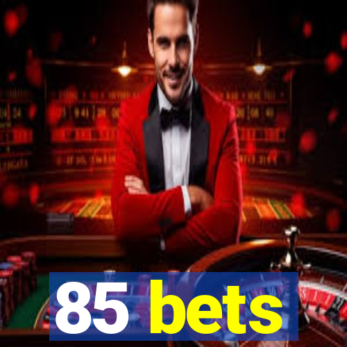 85 bets