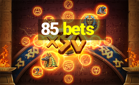 85 bets