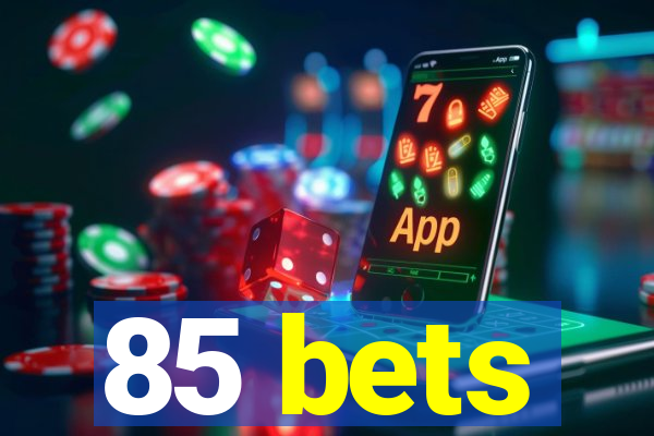 85 bets