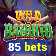 85 bets