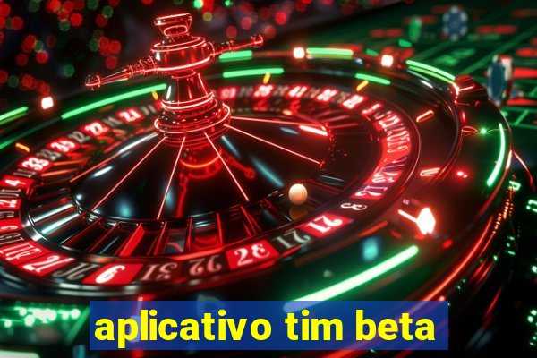 aplicativo tim beta