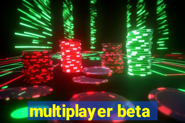 multiplayer beta