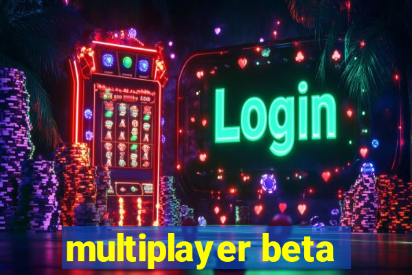 multiplayer beta