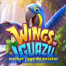 melhor jogo do aviator