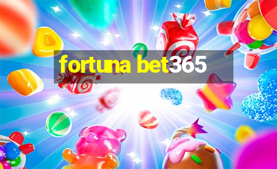 fortuna bet365