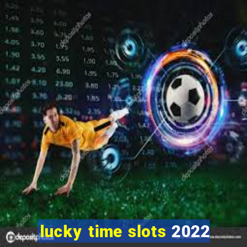 lucky time slots 2022