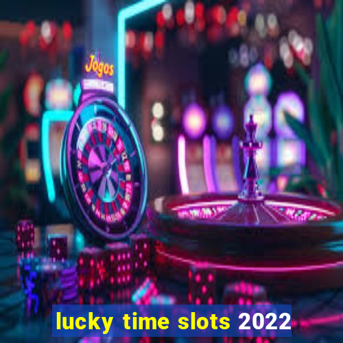 lucky time slots 2022