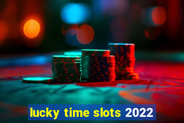 lucky time slots 2022