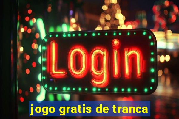 jogo gratis de tranca