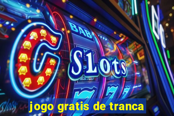 jogo gratis de tranca