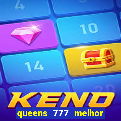 queens 777 melhor horário para jogar