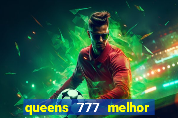 queens 777 melhor horário para jogar