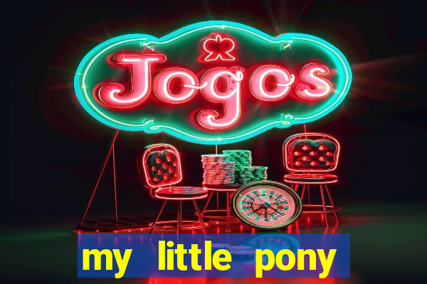 my little pony jogos de vestir