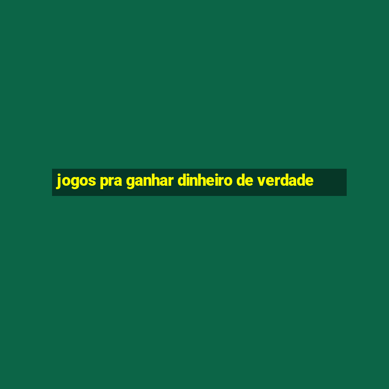 jogos pra ganhar dinheiro de verdade