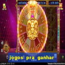 jogos pra ganhar dinheiro de verdade