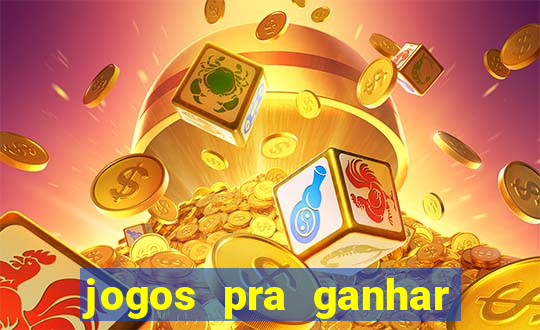 jogos pra ganhar dinheiro de verdade