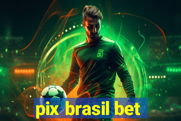 pix brasil bet