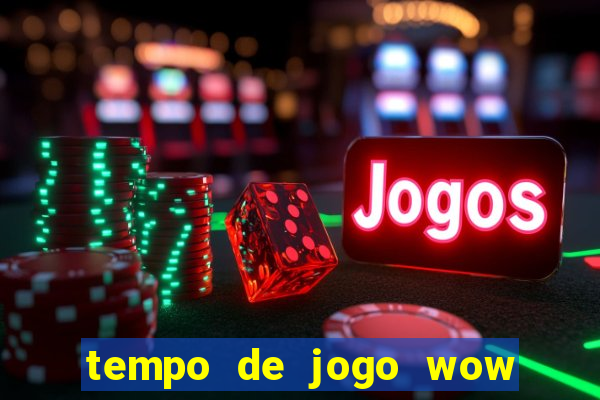 tempo de jogo wow 30 dias