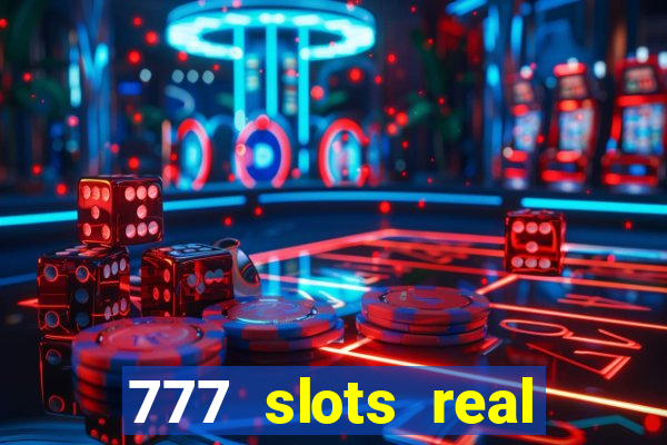 777 slots real casino cash