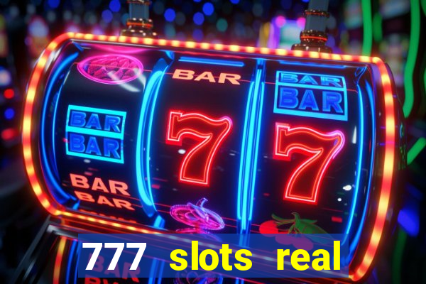 777 slots real casino cash