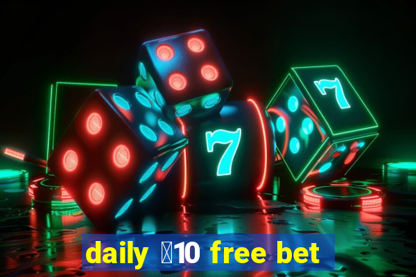 daily ￡10 free bet