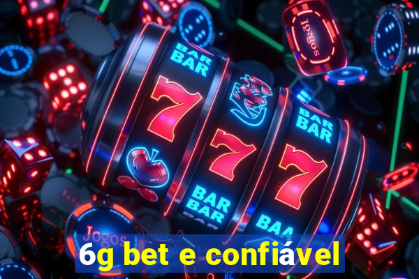 6g bet e confiável