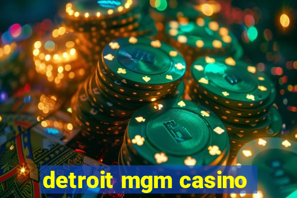 detroit mgm casino