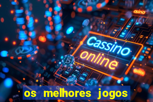 os melhores jogos on line