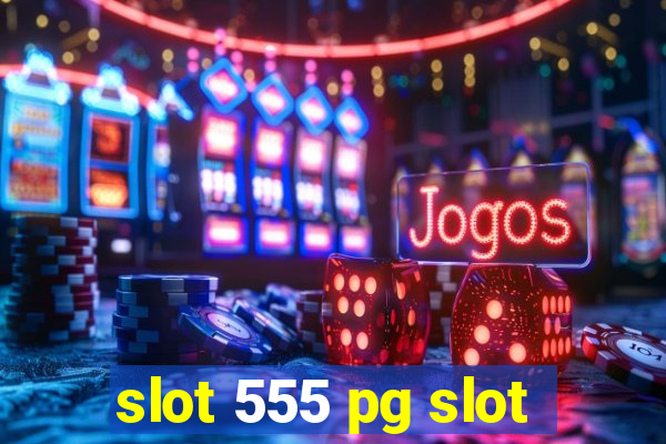 slot 555 pg slot