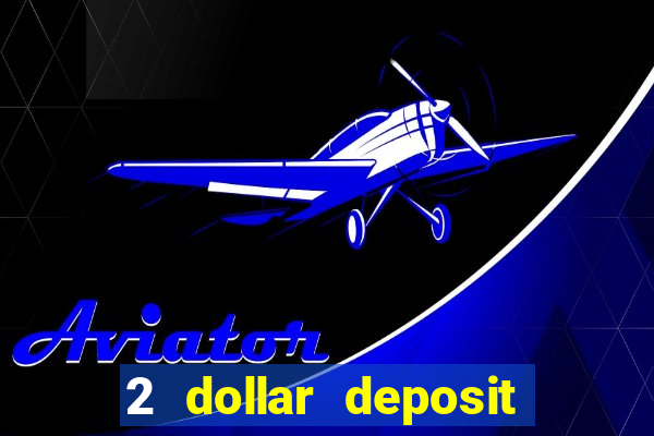 2 dollar deposit on casino