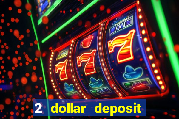 2 dollar deposit on casino